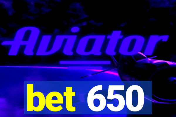 bet 650